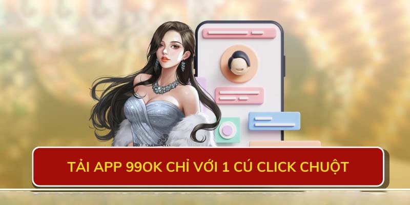 Các bước tải app 99OK chi tiết