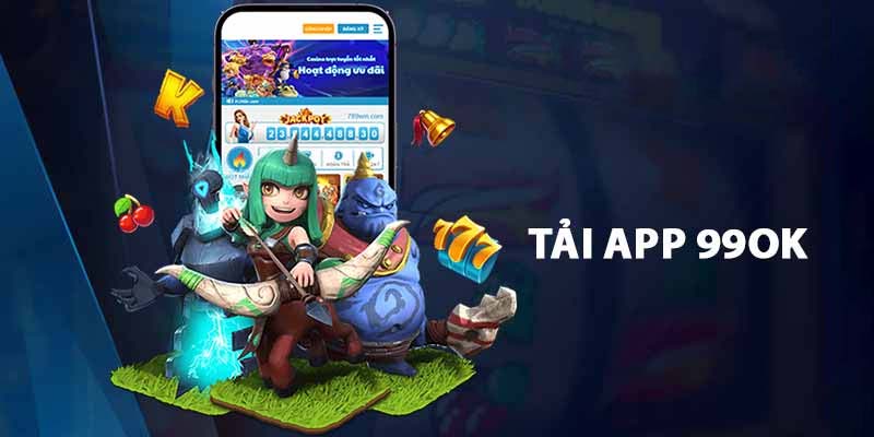 Tải App 99OK - Hướng Dẫn Chi Tiết Dành Cho Hội Viên